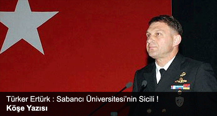 E.Amiral Türker Ertürk : Sabancı Üniversitesi'nin Sicili!